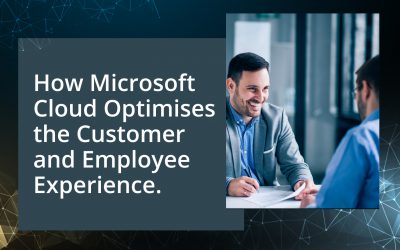 How Microsoft Cloud Optimises the Customer and Employee Experience