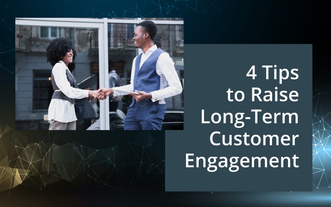 4 Tips to Raise Long-Term Customer Engagement