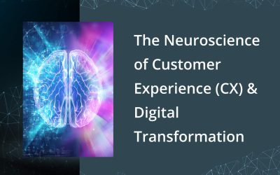 The Neuroscience of Customer Experience (CX) & Digital Transformation